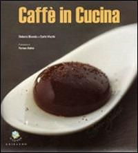 Caffè in cucina - Debora Bionda, Carlo Vischi - Libro Gribaudo 2007 | Libraccio.it