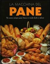 La macchina del pane. Ediz. illustrata