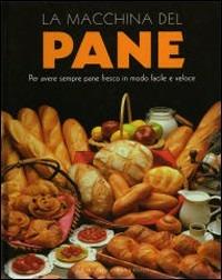 La macchina del pane. Ediz. illustrata - Linda Doeser - Libro Gribaudo 2008 | Libraccio.it