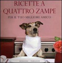 Ricette a quattro zampe. Per il tuo migliore amico. Ediz. illustrata - Ingeborg Pils - Libro Gribaudo 2007 | Libraccio.it