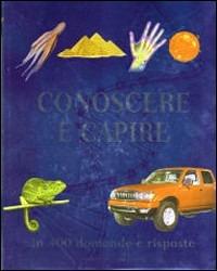 Conoscere e capire. In 400 domande e risposte. Ediz. illustrata - Louise Spilsbury - Libro Gribaudo 2008 | Libraccio.it