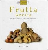 Frutta secca. Antipasti, primi, secondi, dessert