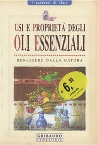 Usi e proprietà degli oli essenziali - Stefania Del Principe, Luigi Mondo - Libro Gribaudo 2008, I quaderni di Clara | Libraccio.it