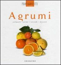 Agrumi. Antipasti, primi, secondi, dessert  - Libro Gribaudo 2008, Protagonisti in cucina | Libraccio.it