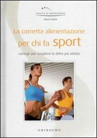 La corretta alimentazione per chi fa sport - Marta Molin - Libro Gribaudo 2008, Gocce di benessere | Libraccio.it