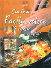 Cucina facile e veloce. Ricette e consigli