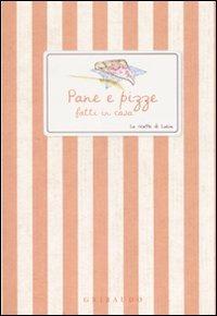 Pane e pizze fatti in casa  - Libro Gribaudo 2009, Ricette di Lucia | Libraccio.it