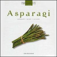Asparagi. Antipasti, primi, secondi  - Libro Gribaudo 2008, Protagonisti in cucina | Libraccio.it