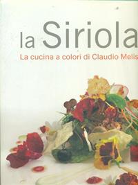 La Siriola. La cucina a colori di Claudio Melis - Debora Bionda, Carlo Vischi - Libro Gribaudo 2008, Grandi chef | Libraccio.it