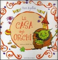 La casa degli orchi - Sara Agostini - Libro Gribaudo 2008 | Libraccio.it