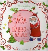La casa di Babbo Natale - Sara Agostini - Libro Gribaudo 2008 | Libraccio.it