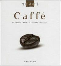 Caffè. Antipasti, primi, secondi, dessert - Debora Bionda, Carlo Vischi - Libro Gribaudo 2008, Protagonisti in cucina | Libraccio.it