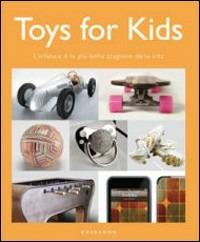 Toys for kids. L'infanzia è la più bella stagione della vita  - Libro Gribaudo 2008 | Libraccio.it
