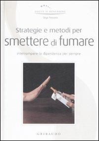 Strategie e metodi per smettere di fumare. Interrompere la dipendenza per sempre - Olga Passera - Libro Gribaudo 2009, Gocce di benessere | Libraccio.it