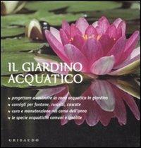 Il giardino acquatico - Lorena Lombroso, Simona Pareschi - Libro Gribaudo 2009, Verde pratico | Libraccio.it