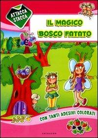 Il magico bosco fatato. Con adesivi  - Libro Gribaudo 2009, Attaccastacca | Libraccio.it