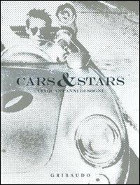 Cars & stars. Cinquant'anni di sogni. Ediz. italiana, inglese e spagnola  - Libro Gribaudo 2009 | Libraccio.it