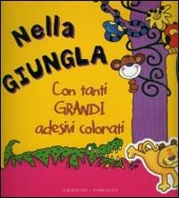 Nella giungla. Con adesivi  - Libro Gribaudo 2009, Grandi adesivi colorati | Libraccio.it