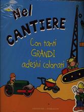 Nel cantiere. Con adesivi  - Libro Gribaudo 2009, Grandi adesivi colorati | Libraccio.it