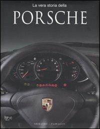 La vera storia della Porsche - Stuart Gallagher, Helen Smith - Libro Gribaudo 2009 | Libraccio.it