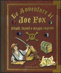 Pirati, tesori e mappe segrete. Le avventure di Joe Fox  - Libro Gribaudo 2009 | Libraccio.it