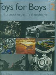 Toys for boys. Lussuosi oggetti del desiderio. Ediz. italiana, inglese e ungherese. Vol. 2 - Patrice Farameh - Libro Gribaudo 2009 | Libraccio.it