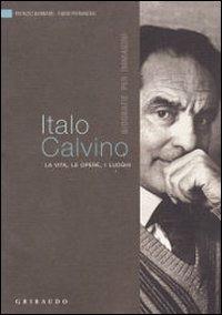 Italo Calvino. La vita, le opere, i luoghi - Patrizio Barbaro, Fabio Pierangeli - Libro Gribaudo 2009, Biografie per immagini | Libraccio.it