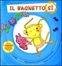 Il bagnetto sì. Il bagnetto no - Sara Agostini - Libro Gribaudo 2009 | Libraccio.it