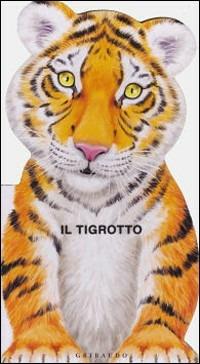 Il tigrotto  - Libro Gribaudo 2009, Io sono | Libraccio.it