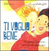 Ti voglio bene. Ediz. illustrata