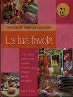 La tua tavola  - Libro Gribaudo 2009, Idee in arte | Libraccio.it