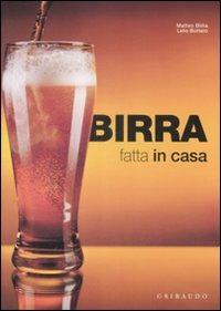 Birra fatta in casa - Matteo Billia, Lelio Bottero - Libro Gribaudo 2009, Fatti in casa | Libraccio.it