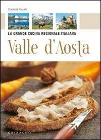 Valle d'Aosta - Daniela Guaiti - Libro Gribaudo 2010, La grande cucina | Libraccio.it