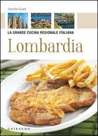 Lombardia - Daniela Guaiti - Libro Gribaudo 2010, La grande cucina | Libraccio.it