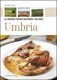 Umbria - Daniela Guaiti - Libro Gribaudo 2010, La grande cucina | Libraccio.it