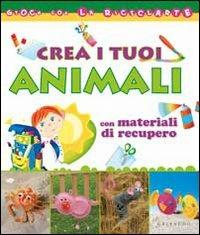 Crea i tuoi animali con materiali di recupero - Paola Caliari, Serena Mozzato - Libro Gribaudo 2009, Gioca con la riciclarte | Libraccio.it
