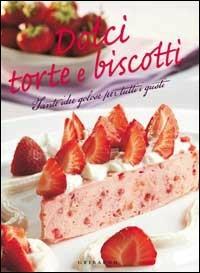 Dolci, torte, biscotti. Tante idee golose per tutti i gusti  - Libro Gribaudo 2009, Maxi ricettari | Libraccio.it
