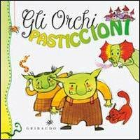 Gli orchi pasticcioni. Ediz. illustrata - Sara Agostini, Marta Tonin - Libro Gribaudo 2009, Storie della foresta incantata | Libraccio.it