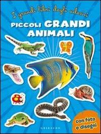 Piccoli grandi animali. Con adesivi  - Libro Gribaudo 2010, I grandi libri degli adesivi | Libraccio.it