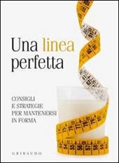 Una linea perfetta. Consigli e strategie per mantenersi in forma