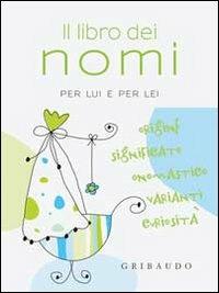 Il libro dei nomi per lui e per lei  - Libro Gribaudo 2010, Pensieri e parole | Libraccio.it