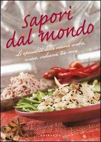 Sapori dal mondo. Le specialità della cucina araba, cinese, indiana, tex mex  - Libro Gribaudo 2010, Maxi ricettari | Libraccio.it