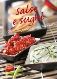 Salse e sughi. Per rendere più stuzzicanti i tuoi piatti  - Libro Gribaudo 2010, Maxi ricettari | Libraccio.it