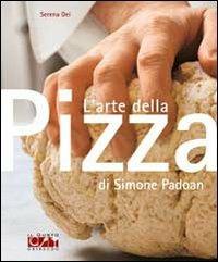 L'arte della pizza di Simone Padoan - Serena Dei - Libro Gribaudo 2010 | Libraccio.it