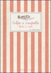 Crêpe e crespelle fatte in casa  - Libro Gribaudo 2010, Ricette di Lucia | Libraccio.it