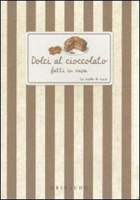 Dolci al cioccolato fatti in casa  - Libro Gribaudo 2009, Ricette di Lucia | Libraccio.it