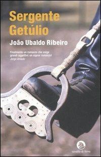 Sergente Getúlio - João U. Ribeiro - Libro Cavallo di Ferro 2007 | Libraccio.it