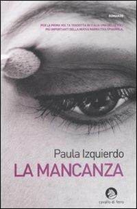La mancanza - Paula Izquierdo - Libro Cavallo di Ferro 2009 | Libraccio.it