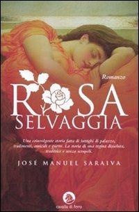 Rosa selvaggia - J. Manuel Saraiva - Libro Cavallo di Ferro 2007 | Libraccio.it
