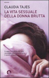 La vita sessuale della donna brutta - Claudia Tajes - Libro Cavallo di Ferro 2008 | Libraccio.it